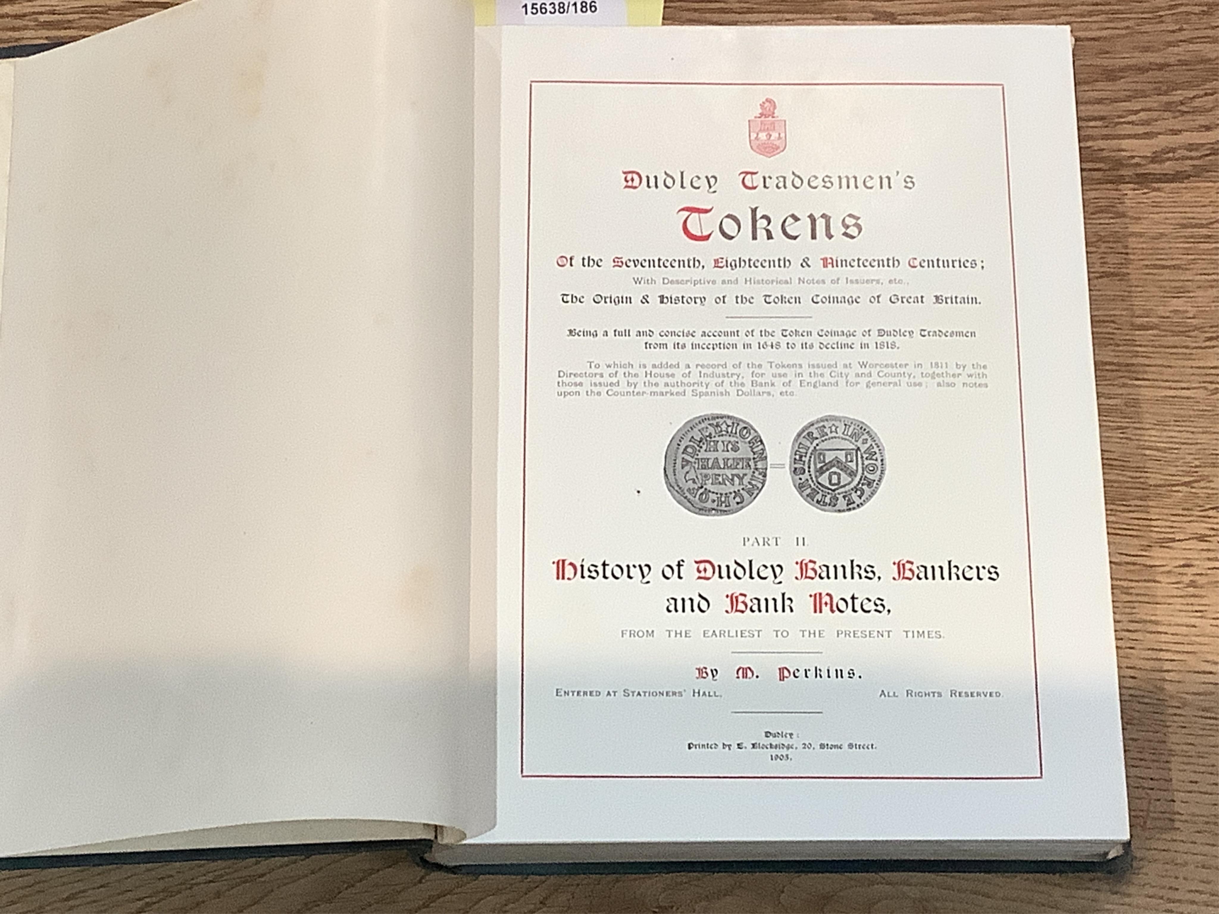 Perkins, M, Dudley Tradesmens Tokens and history of Dudley Banks, Bankers and Banknotes. Dudley 1905, Number 99 of 120 copies